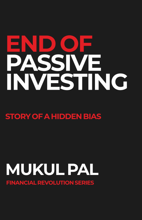 End of Passive Investing — Story of a Hidden Bias, by Mukul Pal